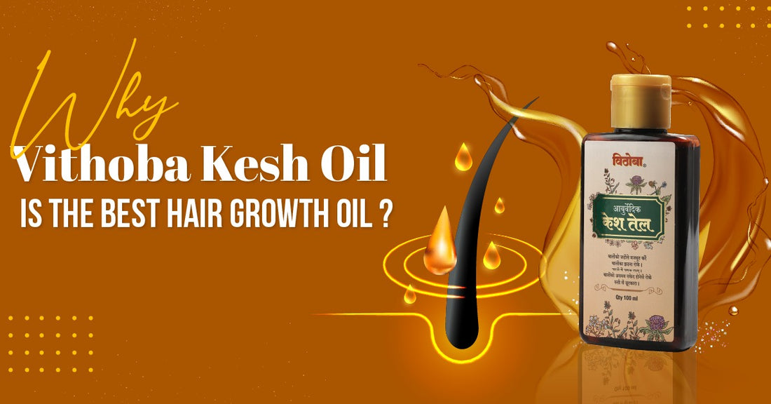 Why Vithoba Kesh Oil is best hair oil for hair growth and thickness?